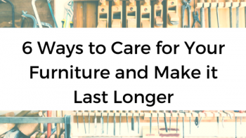 6 Ways to Care for Your Furniture and Make it Last Longer (How To)