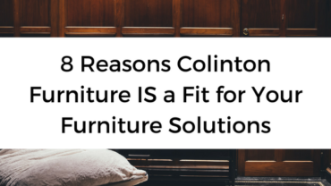 8 Reasons Colinton Furniture IS a Fit for Your Furniture Solutions